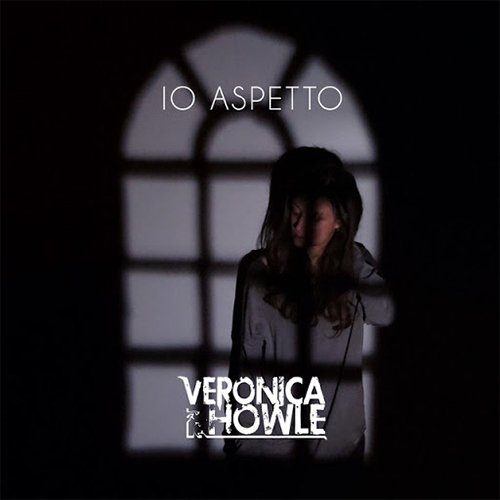 Veronica Howle: "Io aspetto" è il nuovo singolo