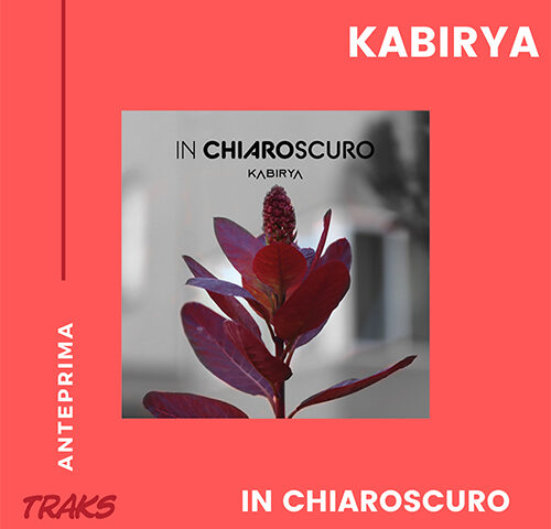 Kabirya: “In Chiaroscuro” in anteprima esclusiva su TRAKS