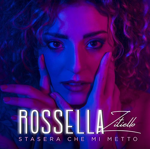 rossella zitiello: "Stasera che mi metto" è il nuovo singolo