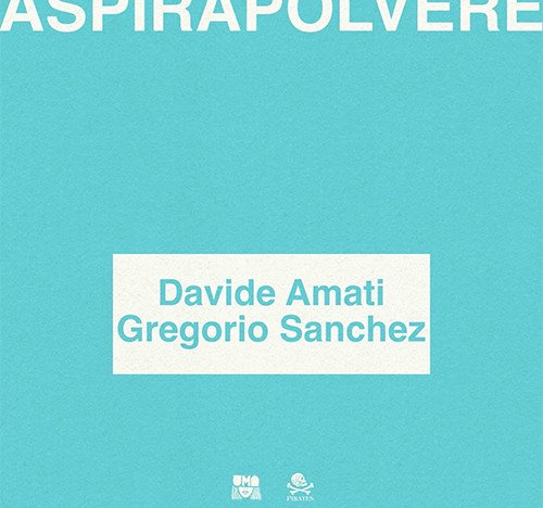 davide amati feat. gregorio sanchez: "Aspirapolvere" è il nuovo
