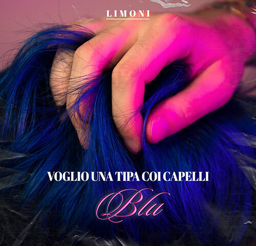 Limoni: “Voglio una tipa coi capelli blu” è il nuovo video