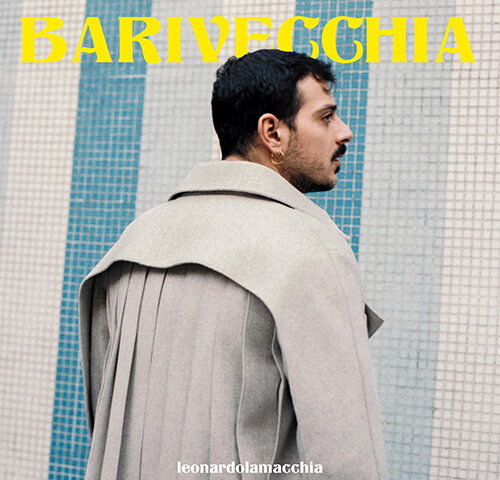Leonardo Lamacchia: “Barivecchia” è il nuovo singolo