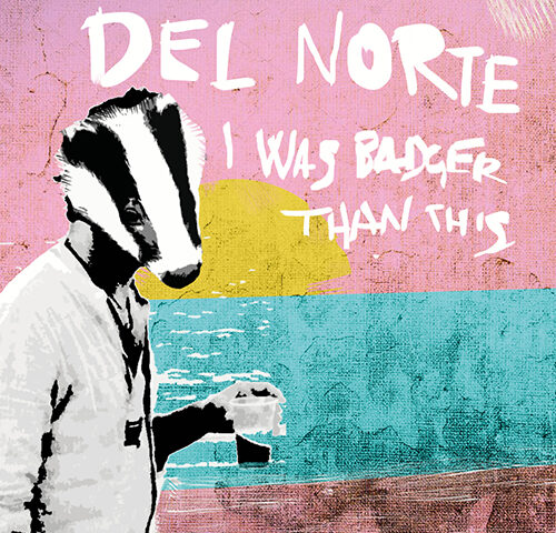 Del Norte, “I Was Badger than this”: la recensione