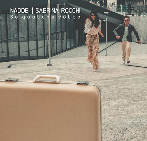 Naddei & Sabrina Rocchi: “Se qualche volta” è il nuovo singolo