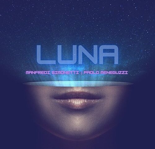 Manfredi Simonetti e Paolo Meneguzzi: “Luna” è il nuovo singolo