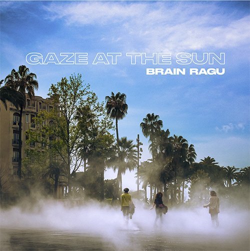 Brain Ragu, “Gaze at the Sun”: la recensione