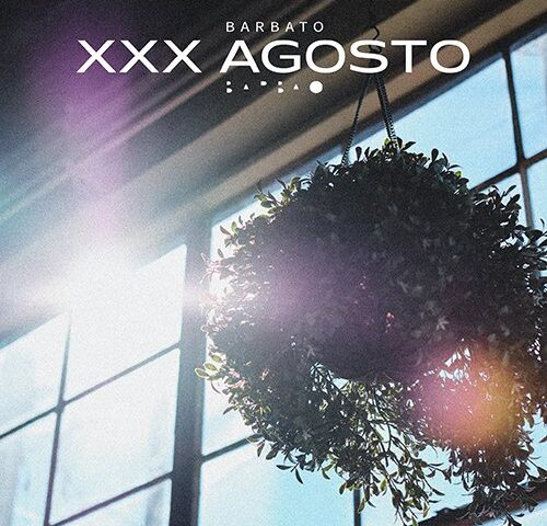 Barbato: “XXX agosto” è il nuovo singolo