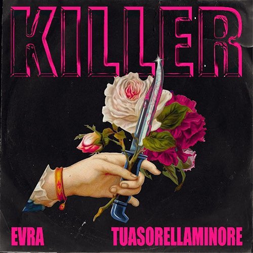 Evra e Tuasorellaminore: “Killer” è il nuovo singolo
