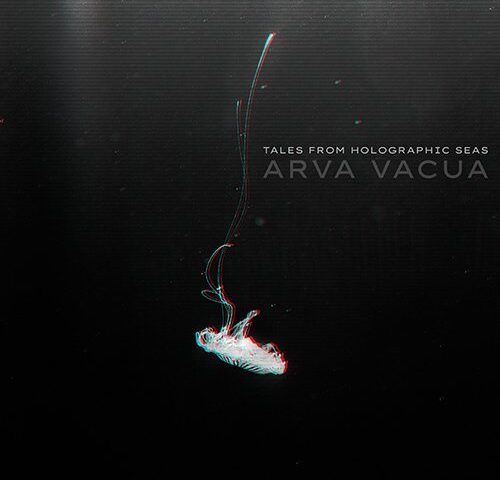 Arva Vacua, “Tales from Holographic Seas”: la recensione