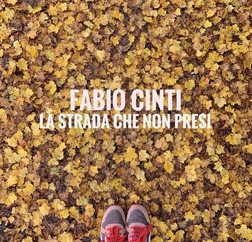Fabio Cinti: “La strada che non presi” è il nuovo singolo