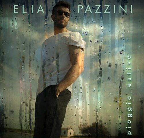 Elia Pazzini: “Pioggia estiva” è il nuovo singolo