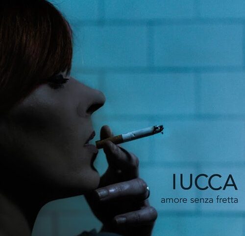 Iucca: “Amore senza fretta” è il nuovo singolo