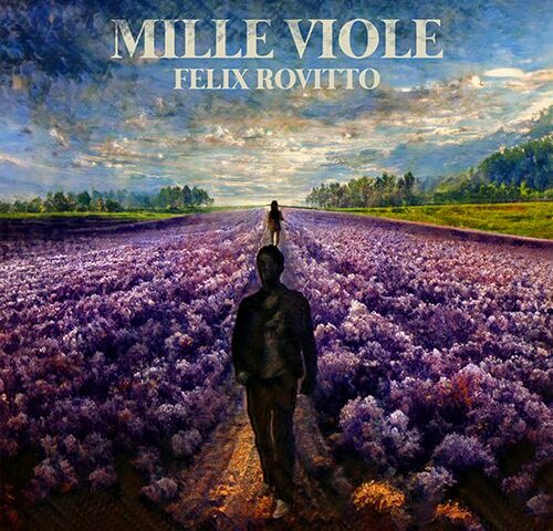 Felix Rovitto: “Mille viole” è il nuovo singolo