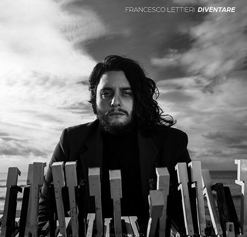 Francesco Lettieri: “Diventare” è il nuovo singolo