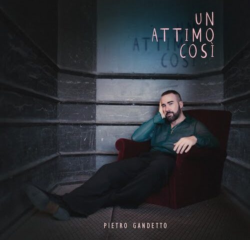 Pietro Gandetto: “Un attimo così” è il nuovo singolo
