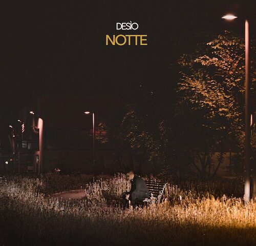 Desìo: “Notte” è il nuovo singolo