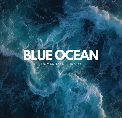 Domenico Eternato: “Blue Ocean” è il nuovo singolo