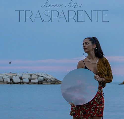Eleonora Elettra: “Trasparente” è il nuovo singolo