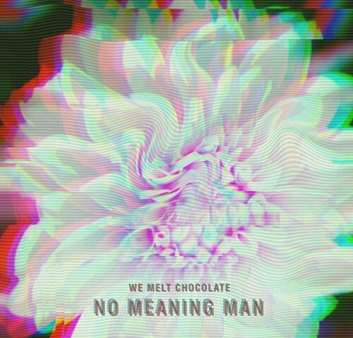 We Melt Chocolate: “No Meaning Man” è il nuovo video