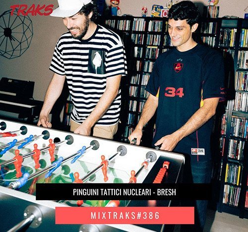 MIXTRAKS Bresh Pinguini Tattici Nucleari