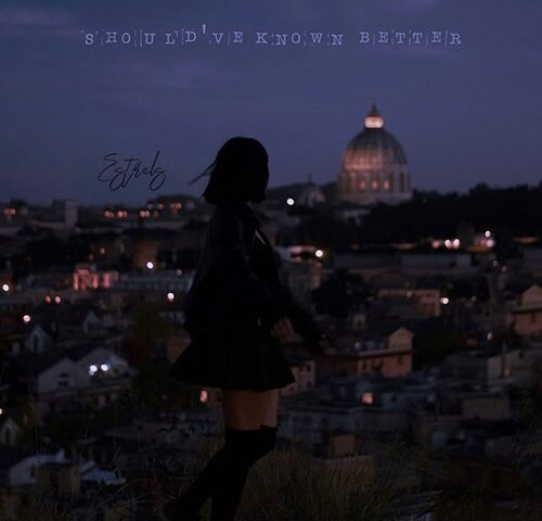 Estrels: “Should’ve known better” è il nuovo singolo