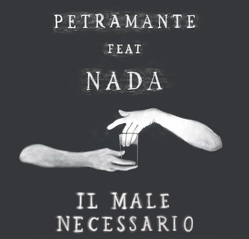 Petramante feat. Nada: “Il Male necessario” è il nuovo singolo