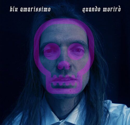 Blu Amarissimo: “Quando morirò” è il nuovo video