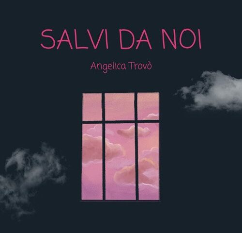 Angelica Trovò: “Salvi da noi” è il nuovo singolo