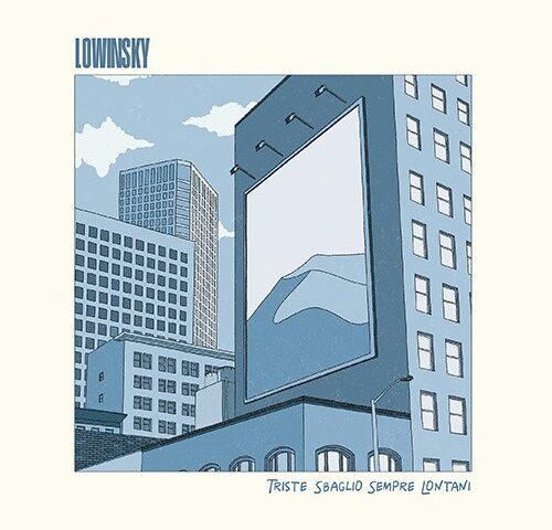 Lowinsky, “Triste Sbaglio Sempre Lontani”: la recensione