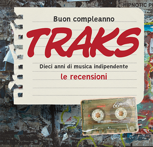 Auguri TRAKS! Le dieci migliori recensioni