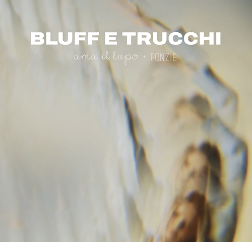 Ama Il Lupo e Fonzie: “Bluff e trucchi” è il nuovo singolo