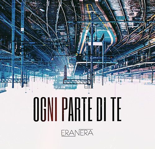 EraNera: “Ogni parte di te” è il nuovo singolo
