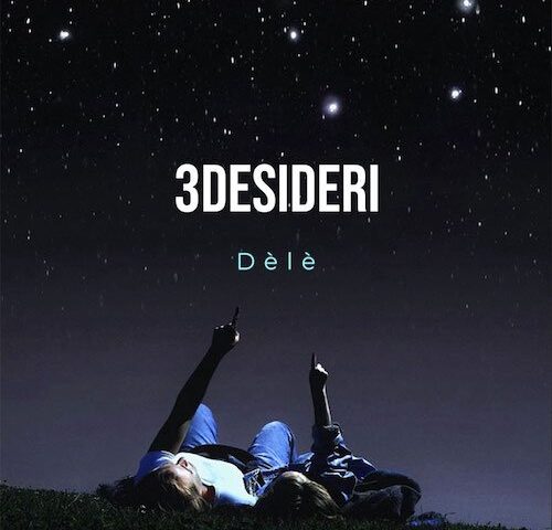 Dèlè: “3desideri” è il nuovo video