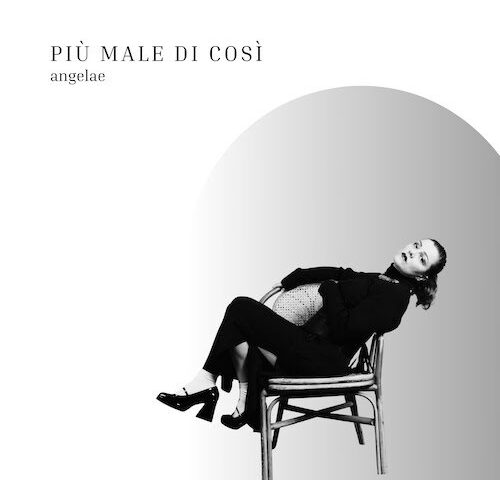 angelae: “Più male di così” è il nuovo singolo