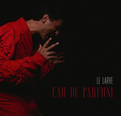 Le Larve: “Eau de Parfum” è il nuovo singolo
