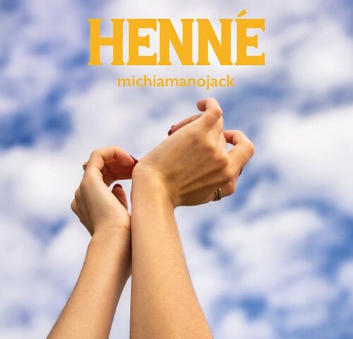 michiamanojack: “Henné” è il nuovo singolo