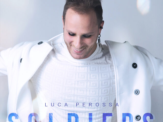 Luca Perossa: “Soldiers” è il nuovo singolo