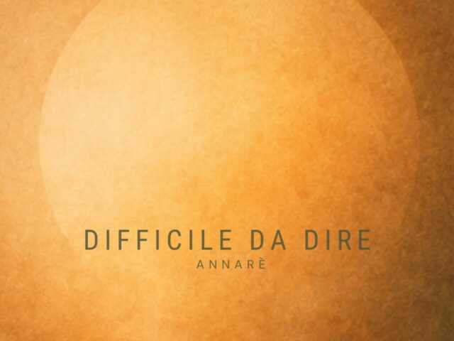 Annarè: “Difficile da dire” è il nuovo singolo