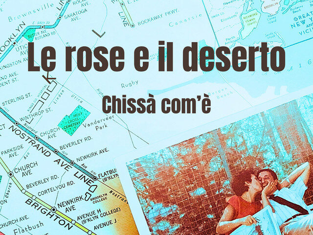 Le rose e il deserto, “Chissà com’è”: la recensione