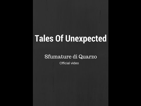 Tales of Unexpected: “Sfumature di Quarzo” è il nuovo video #TraKoftheDay