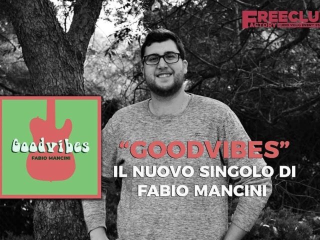 Fabio Mancini: “Goodvibes” è il nuovo singolo