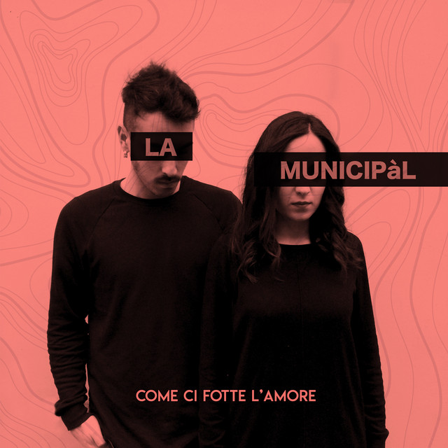 La Municipàl: “Come ci fotte l’amore” è il nuovo singolo
