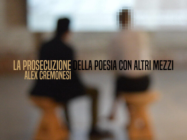 Alex Cremonesi, “La prosecuzione della poesia con altri mezzi”: la recensione
