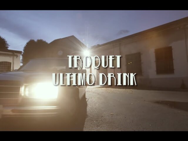 Troquet: “Ultimo drink” è il nuovo video #trakofthenight