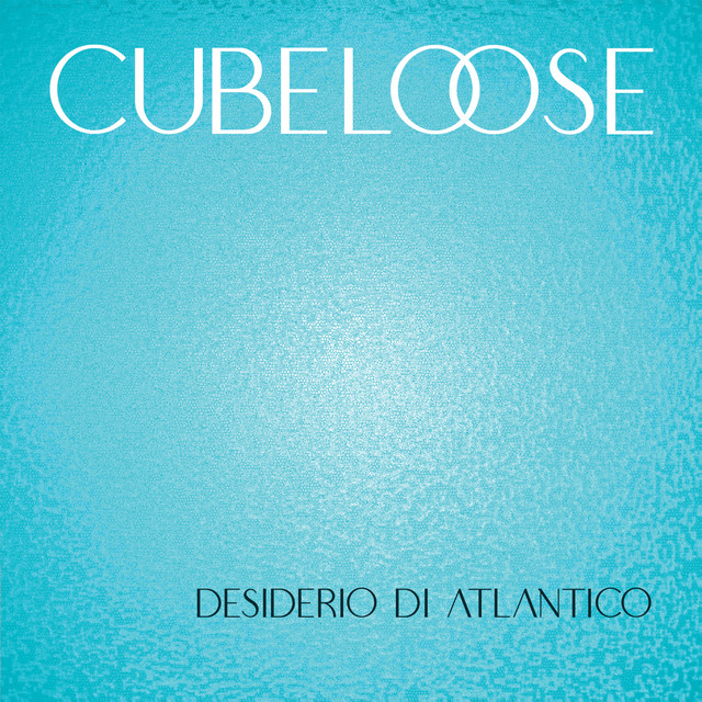 Cubeloose, “Desiderio di Atlantico”: recensione e streaming