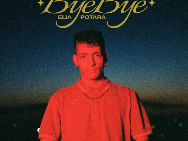 Elia Potara: “ByeBye” è il nuovo singolo